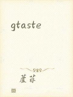 gtaste