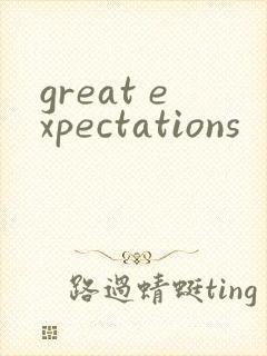 great expectations