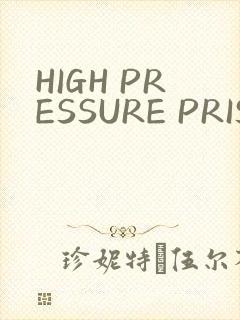 HIGH PRESSURE PRISON