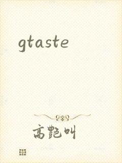 gtaste