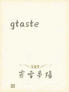 gtaste