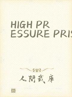 HIGH PRESSURE PRISON