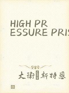 HIGH PRESSURE PRISON