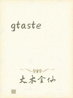 gtaste