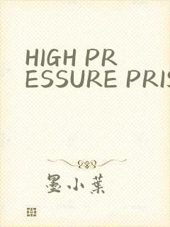 HIGH PRESSURE PRISON