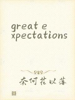 great expectations