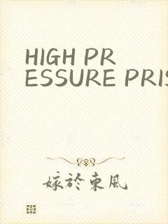 HIGH PRESSURE PRISON