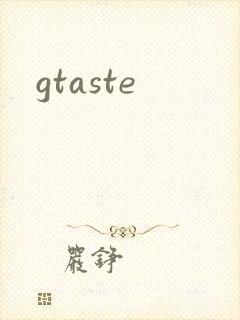 gtaste