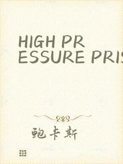 HIGH PRESSURE PRISON