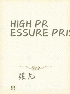 HIGH PRESSURE PRISON