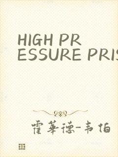 HIGH PRESSURE PRISON