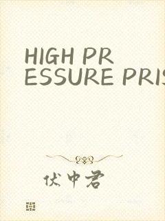 HIGH PRESSURE PRISON