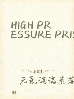 HIGH PRESSURE PRISON