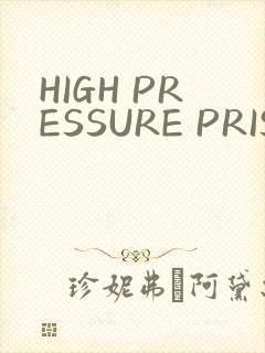 HIGH PRESSURE PRISON