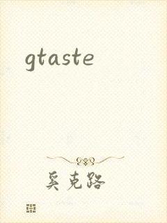 gtaste