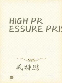 HIGH PRESSURE PRISON