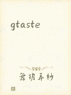 gtaste