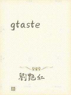 gtaste