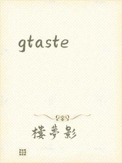 gtaste