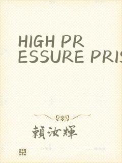 HIGH PRESSURE PRISON