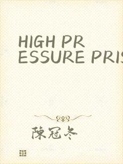 HIGH PRESSURE PRISON