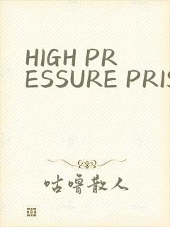 HIGH PRESSURE PRISON