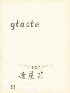 gtaste