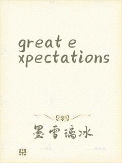great expectations