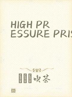 HIGH PRESSURE PRISON