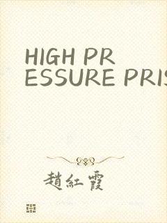 HIGH PRESSURE PRISON