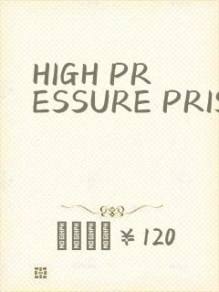 HIGH PRESSURE PRISON