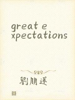 great expectations