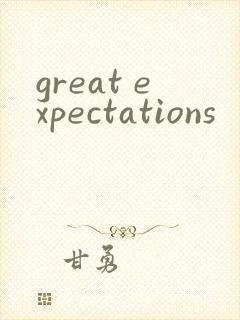 great expectations