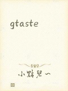 gtaste