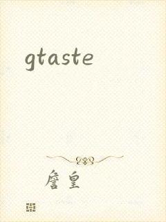 gtaste