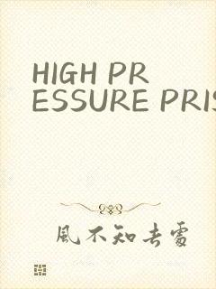 HIGH PRESSURE PRISON