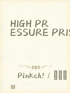 HIGH PRESSURE PRISON