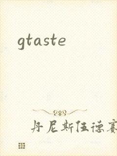 gtaste
