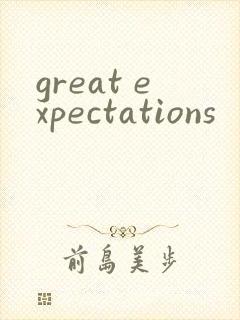 great expectations