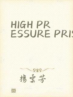 HIGH PRESSURE PRISON