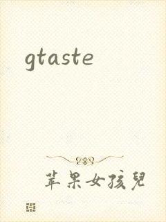 gtaste