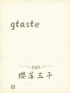 gtaste