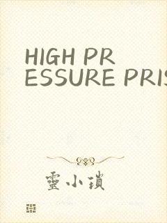 HIGH PRESSURE PRISON