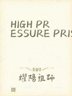 HIGH PRESSURE PRISON