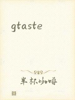 gtaste