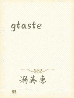 gtaste