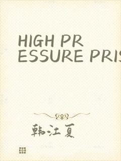 HIGH PRESSURE PRISON