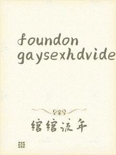 foundongaysexhdvideosfreegay