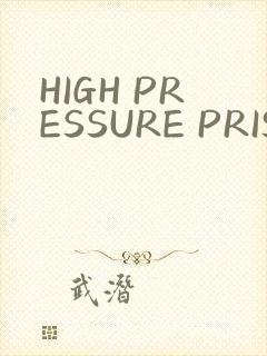 HIGH PRESSURE PRISON