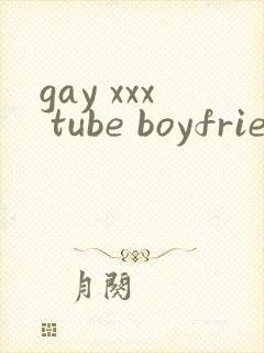 gay xxx tube boyfriend